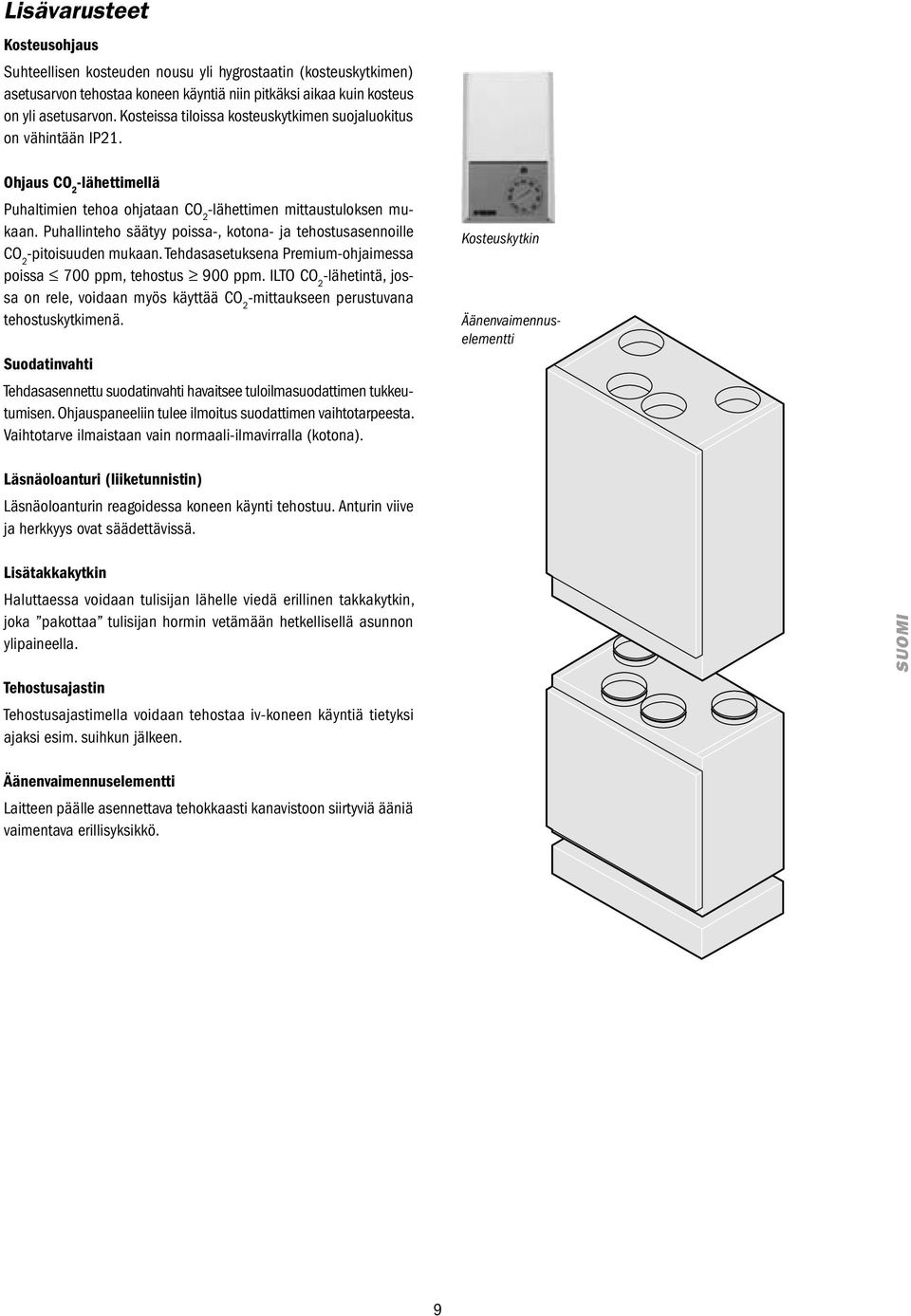Puhallinteho säätyy poissa-, kotona- ja tehostusasennoille CO 2 -pitoisuuden mukaan. Tehdasasetuksena Premium-ohjaimessa poissa 700 ppm, tehostus 900 ppm.