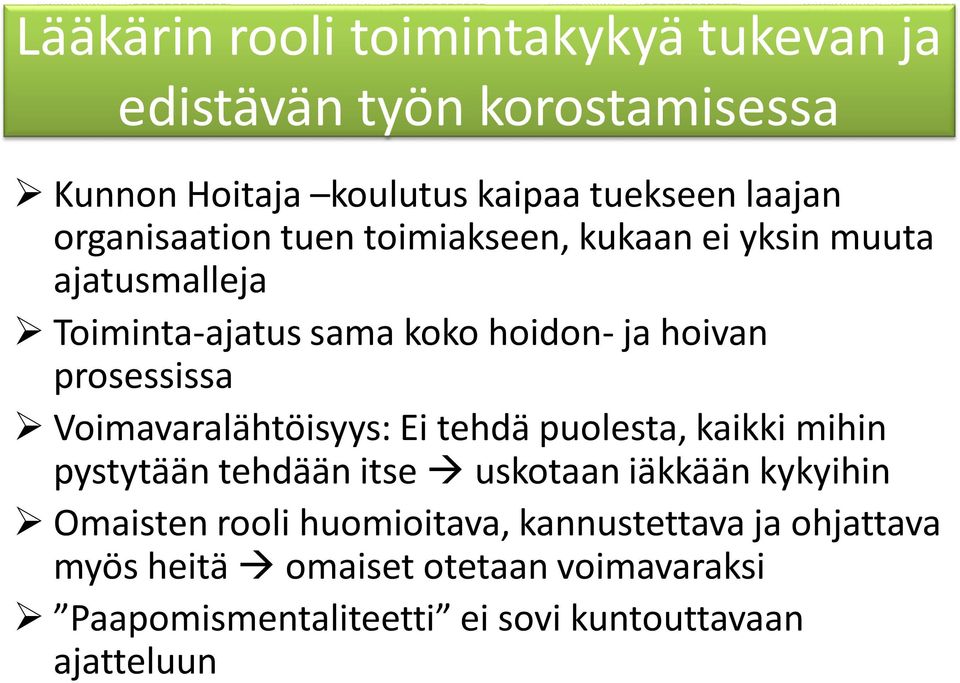 prosessissa Voimavaralähtöisyys: Ei tehdä puolesta, kaikki mihin pystytään tehdään itse uskotaan iäkkään kykyihin Omaisten