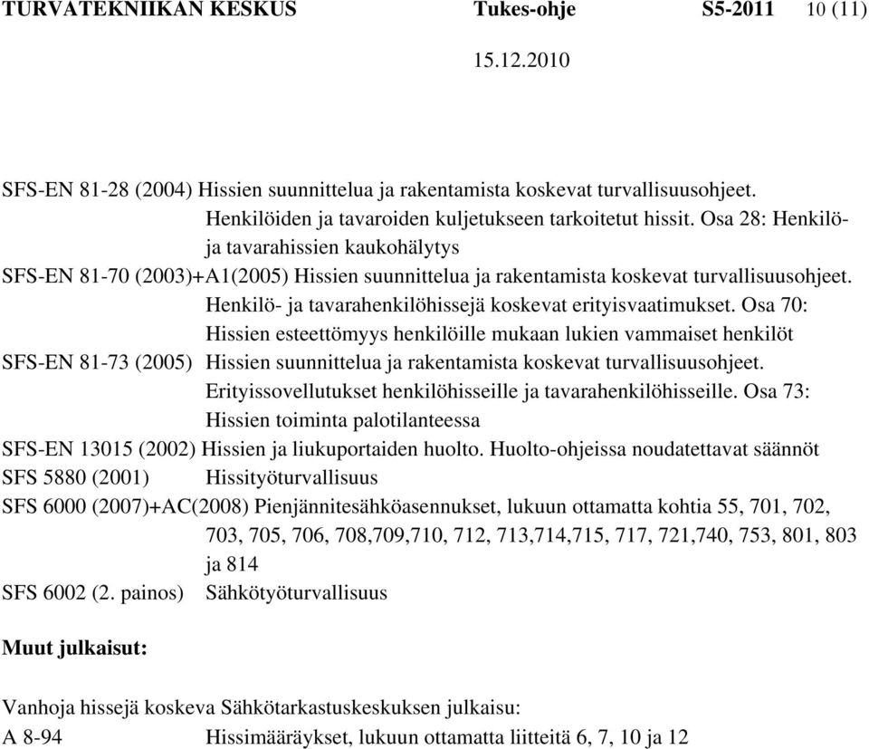 Henkilö- ja tavarahenkilöhissejä koskevat erityisvaatimukset.