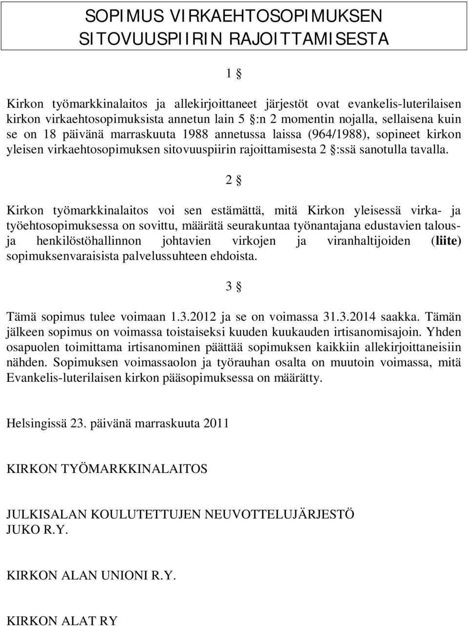 2 Kirkon työmarkkinalaitos voi sen estämättä, mitä Kirkon yleisessä virka- ja työehtosopimuksessa on sovittu, määrätä seurakuntaa työnantajana edustavien talousja henkilöstöhallinnon johtavien