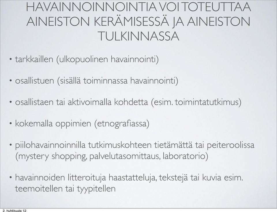 toimintatutkimus) kokemalla oppimien (etnografiassa) piilohavainnoinnilla tutkimuskohteen tietämättä tai peiteroolissa