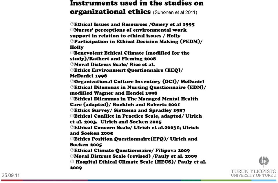 Ethics Environment Questionnaire (EEQ)/ McDaniel 1998 Organizational Culture Inventory (OCI)/ McDaniel Ethical Dilemmas in Nursing Questionnaire (EDN)/ modified Wagner and Hendel 1998 Ethical