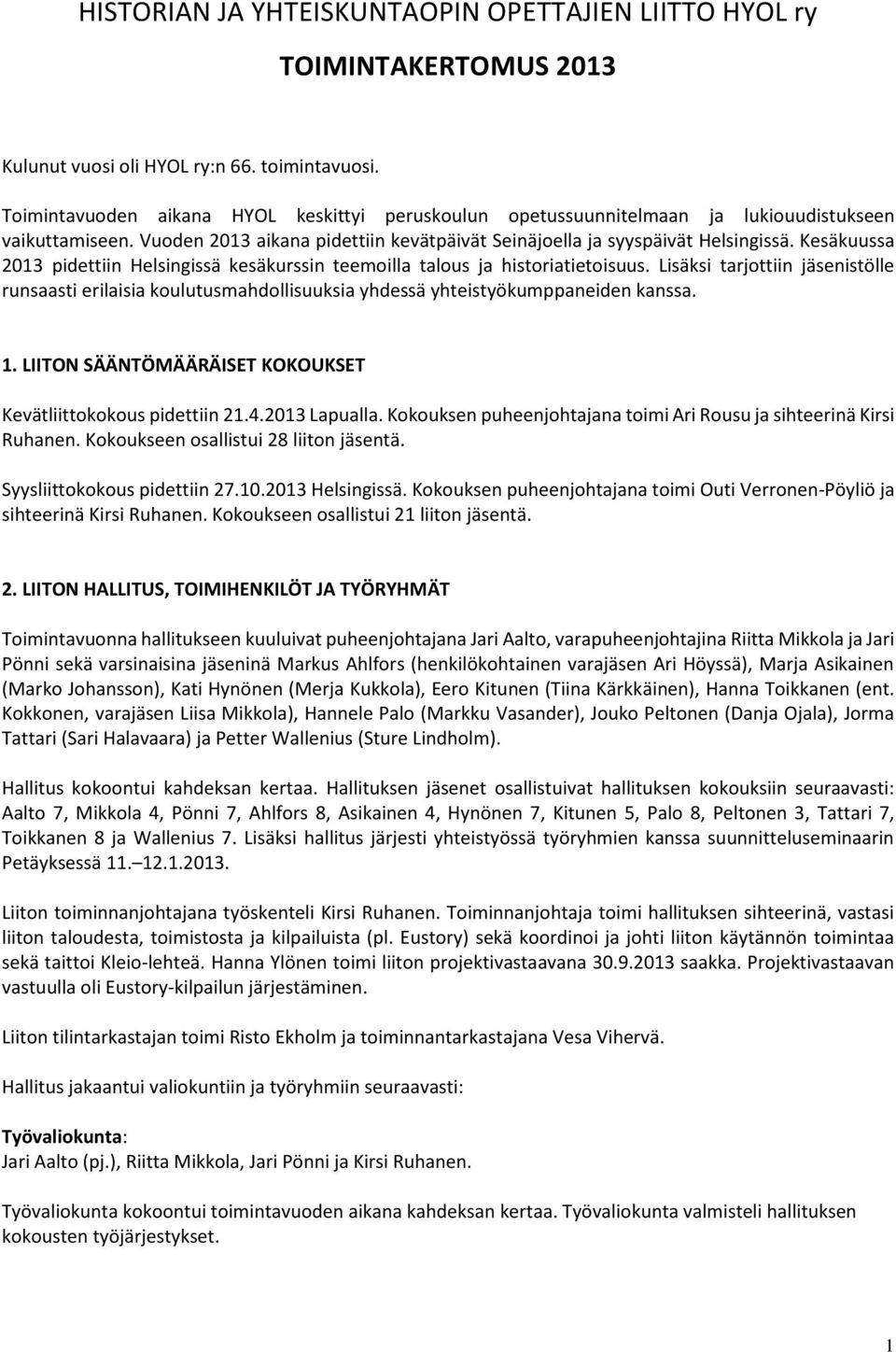 Kesäkuussa 2013 pidettiin Helsingissä kesäkurssin teemoilla talous ja historiatietoisuus.