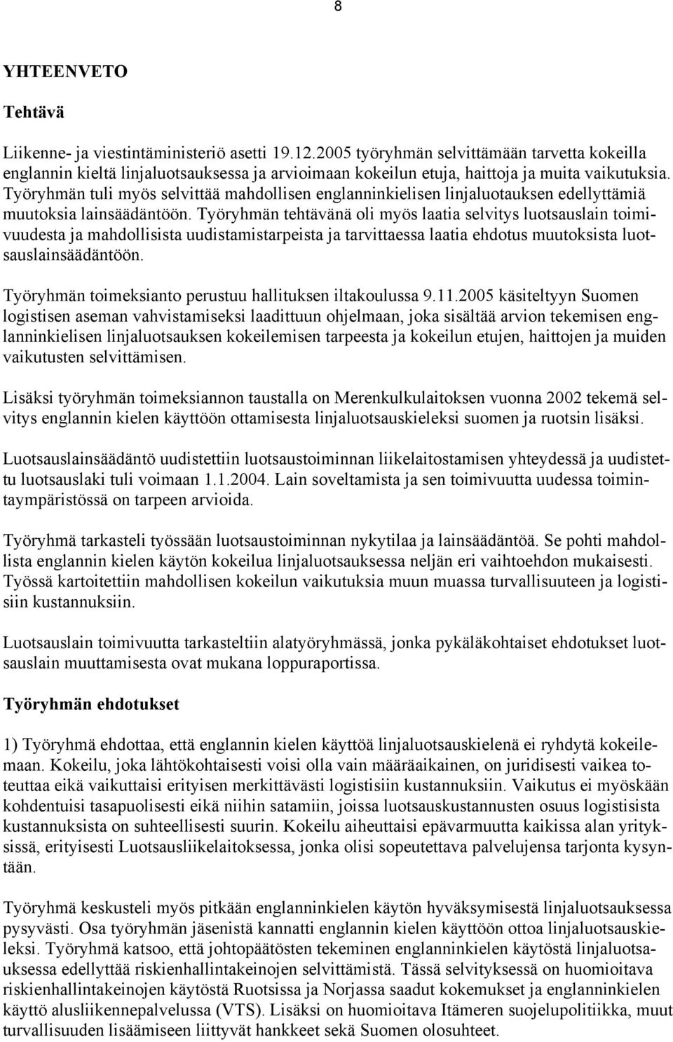 Työryhmän tuli myös selvittää mahdollisen englanninkielisen linjaluotauksen edellyttämiä muutoksia lainsäädäntöön.