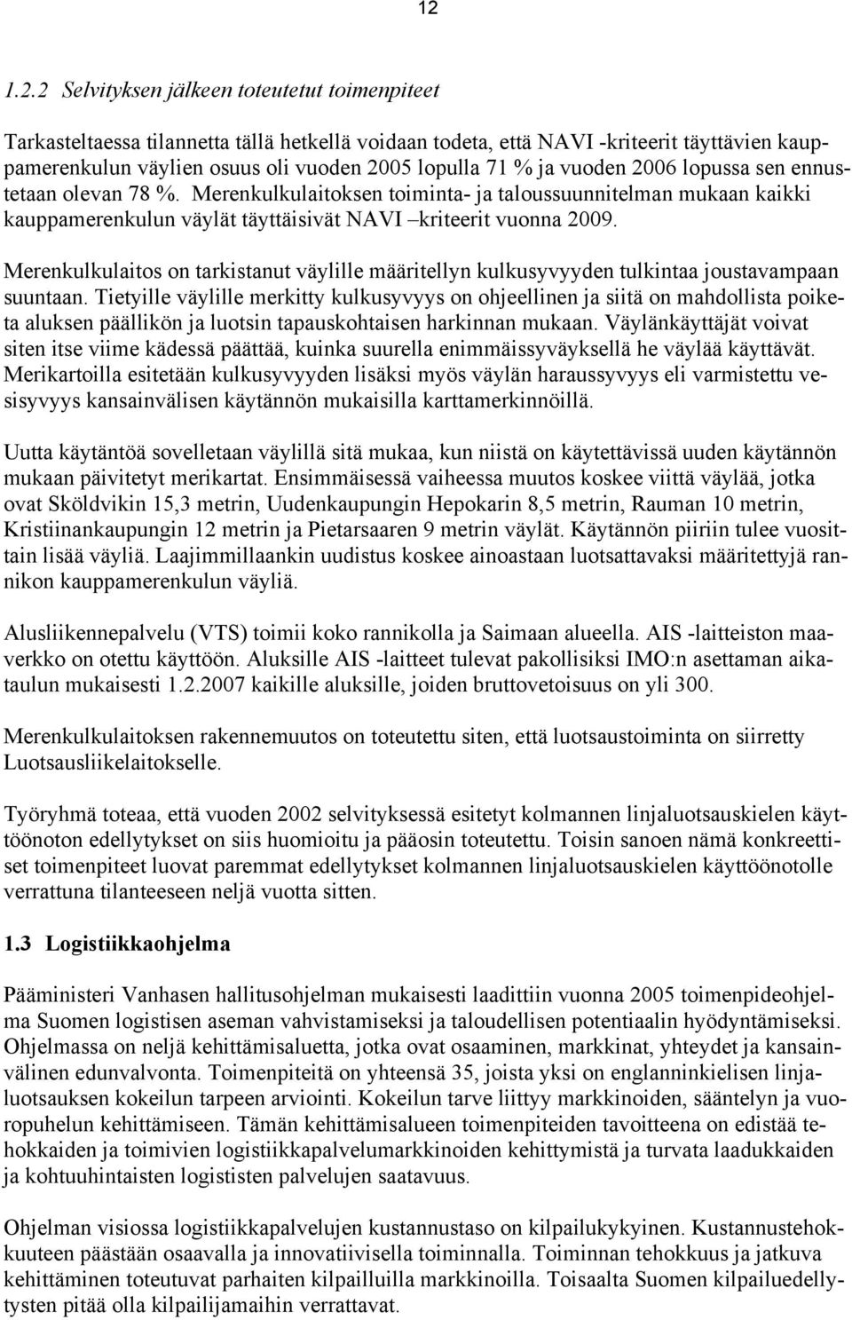 Merenkulkulaitos on tarkistanut väylille määritellyn kulkusyvyyden tulkintaa joustavampaan suuntaan.