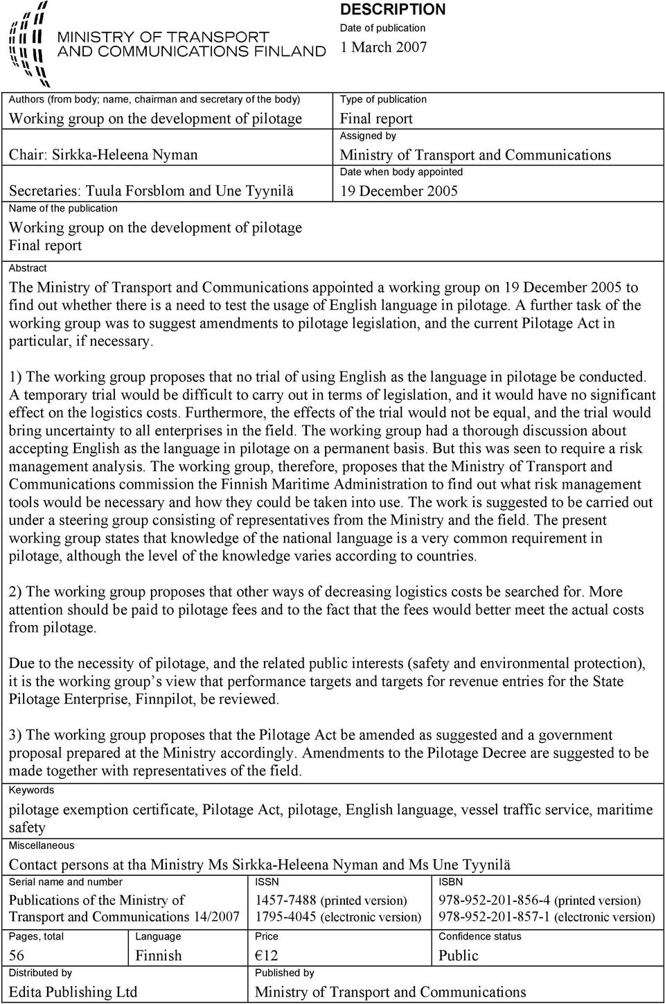 when body appointed 19 December 2005 Abstract The Ministry of Transport and Communications appointed a working group on 19 December 2005 to find out whether there is a need to test the usage of