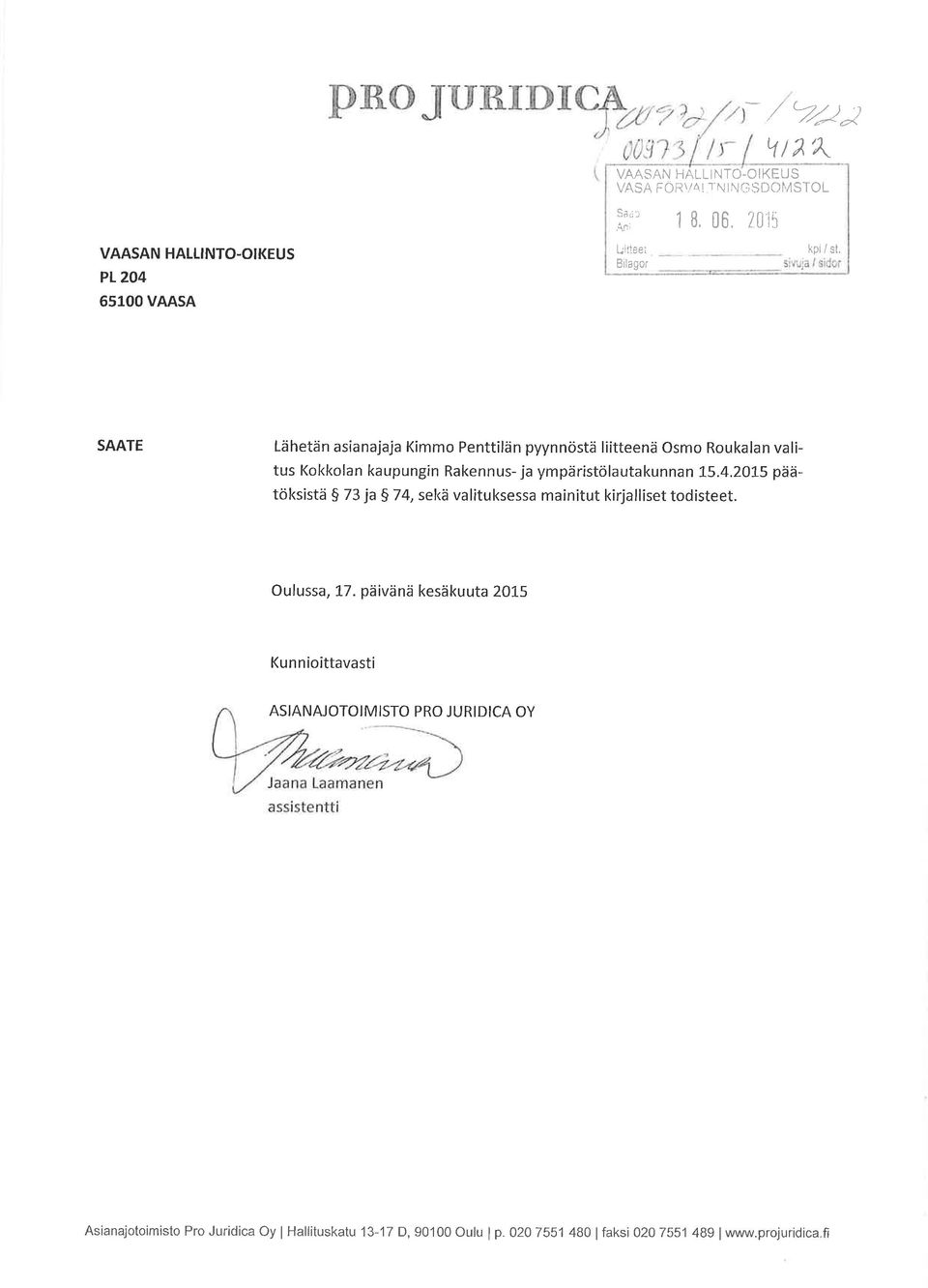 SAATE Lähetän asianajaja Kimmo Penttilän pyynnöstä liitteenä Osmo Roukalan valitus Kokkolan kaupungin Rakennus- ja ympäristölautakunnan 1,5.4.