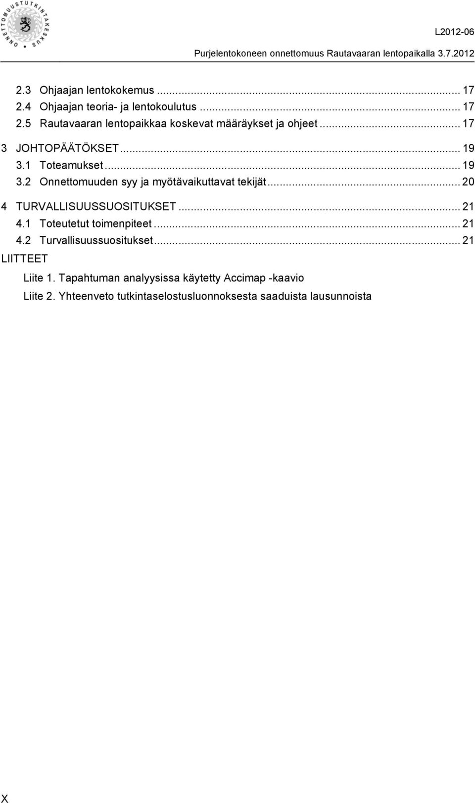 .. 20 4 TURVALLISUUSSUOSITUKSET... 21 4.1 Toteutetut toimenpiteet... 21 4.2 Turvallisuussuositukset... 21 LIITTEET Liite 1.