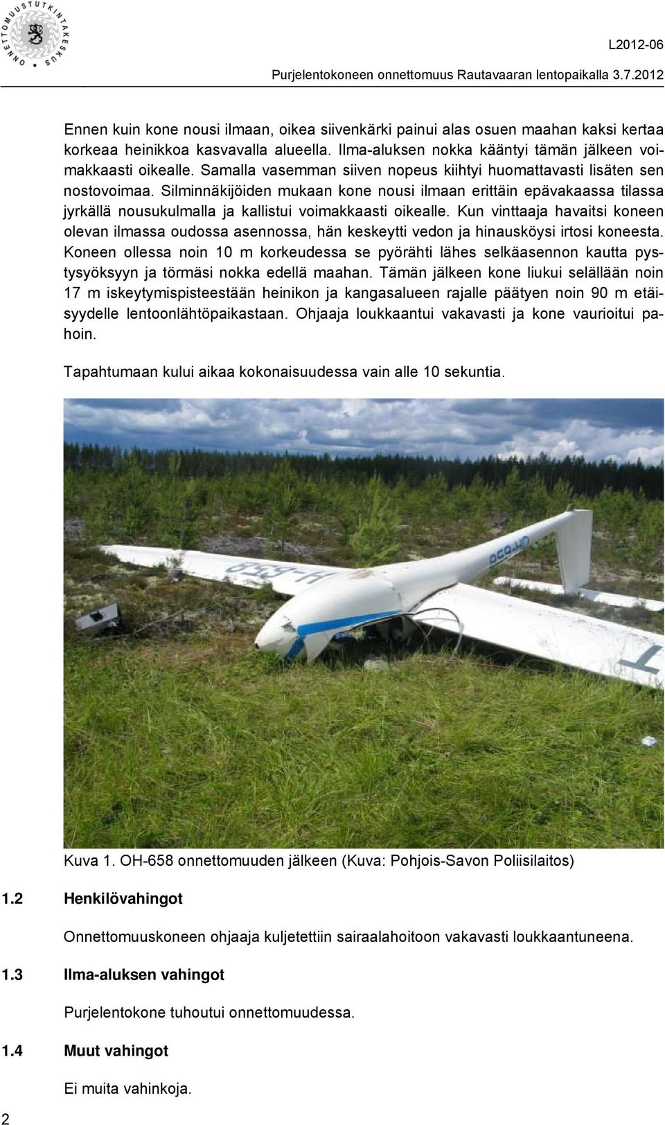 Silminnäkijöiden mukaan kone nousi ilmaan erittäin epävakaassa tilassa jyrkällä nousukulmalla ja kallistui voimakkaasti oikealle.