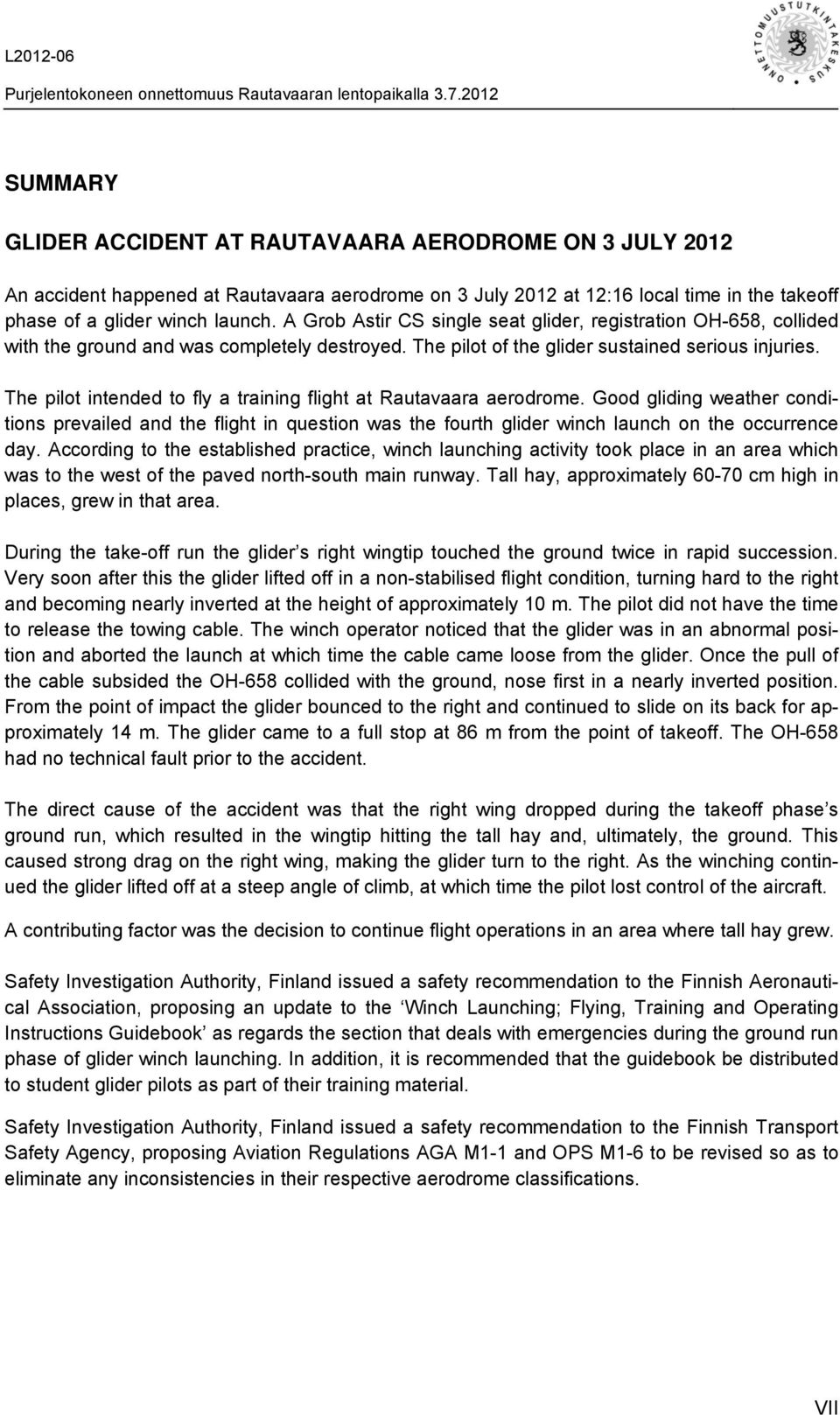 The pilot intended to fly a training flight at Rautavaara aerodrome. Good gliding weather conditions prevailed and the flight in question was the fourth glider winch launch on the occurrence day.