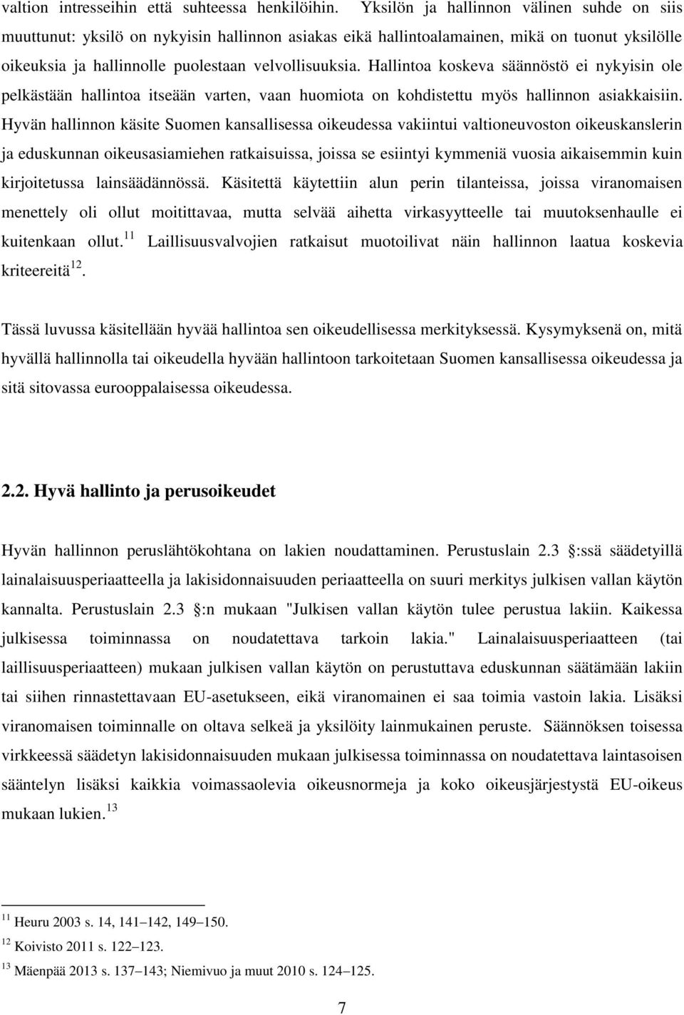 Hallintoa koskeva säännöstö ei nykyisin ole pelkästään hallintoa itseään varten, vaan huomiota on kohdistettu myös hallinnon asiakkaisiin.
