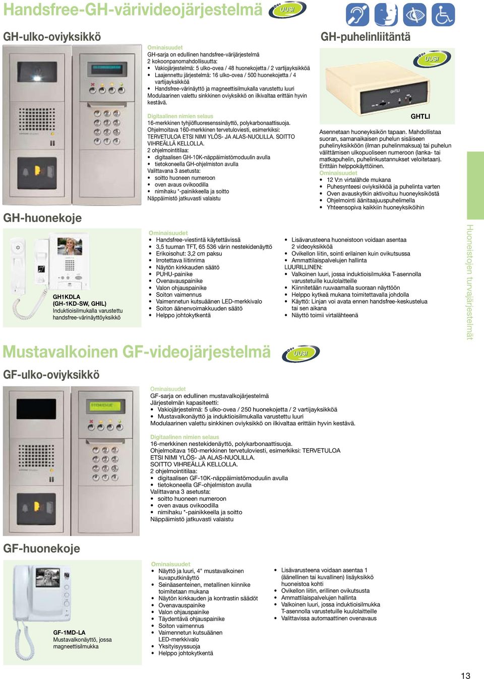 ilkivaltaa erittäin hyvin kestävä.