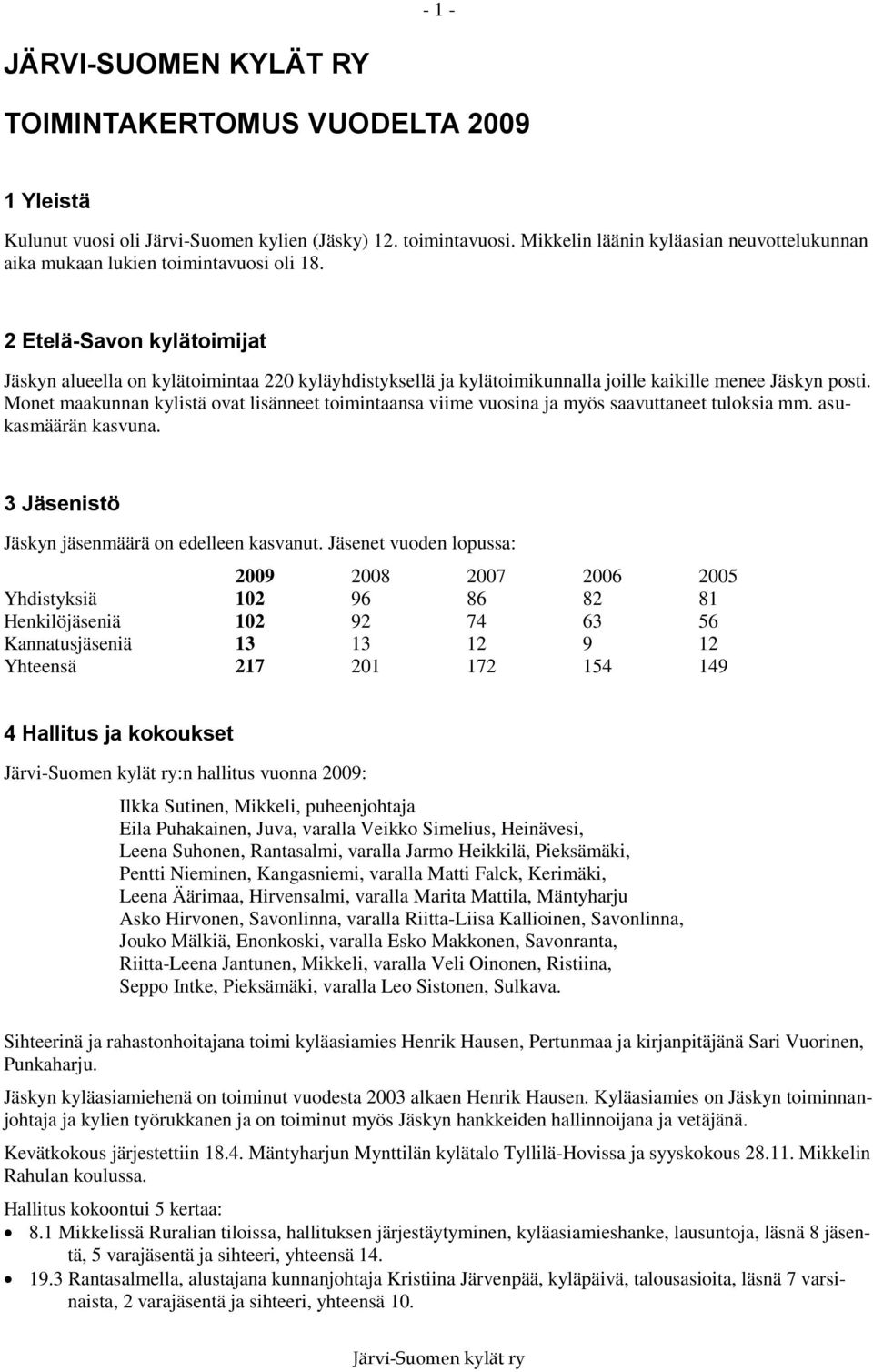 2 Etelä-Savon kylätoimijat Jäskyn alueella on kylätoimintaa 220 kyläyhdistyksellä ja kylätoimikunnalla joille kaikille menee Jäskyn posti.