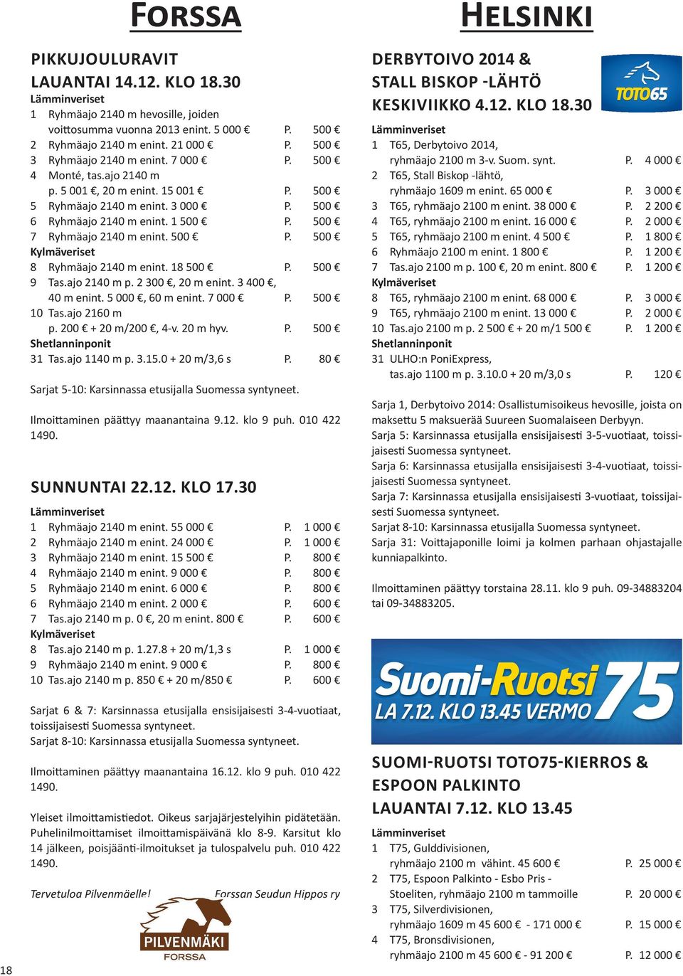 18 500 P. 500 9 Tas.ajo 2140 m p. 2 300, 20 m enint. 3 400, 40 m enint. 5 000, 60 m enint. 7 000 P. 500 10 Tas.ajo 2160 m p. 200 + 20 m/200, 4-v. 20 m hyv. P. 500 31 Tas.ajo 1140 m p. 3.15.