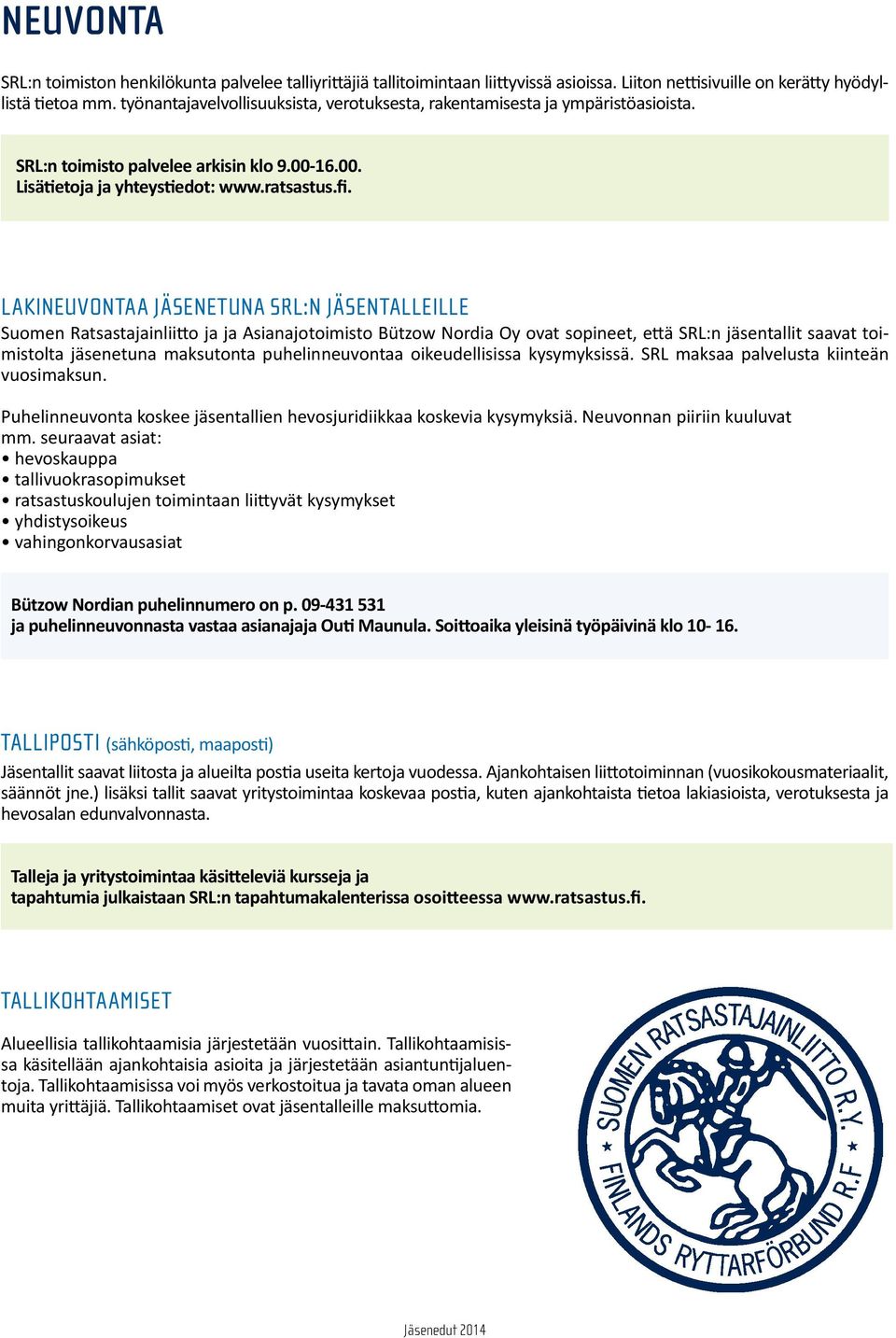 Lakineuvontaa jäsenetuna SRL:n jäsentalleille Suomen Ratsastajainliitto ja ja Asianajotoimisto Bützow Nordia Oy ovat sopineet, että SRL:n jäsentallit saavat toimistolta jäsenetuna maksutonta