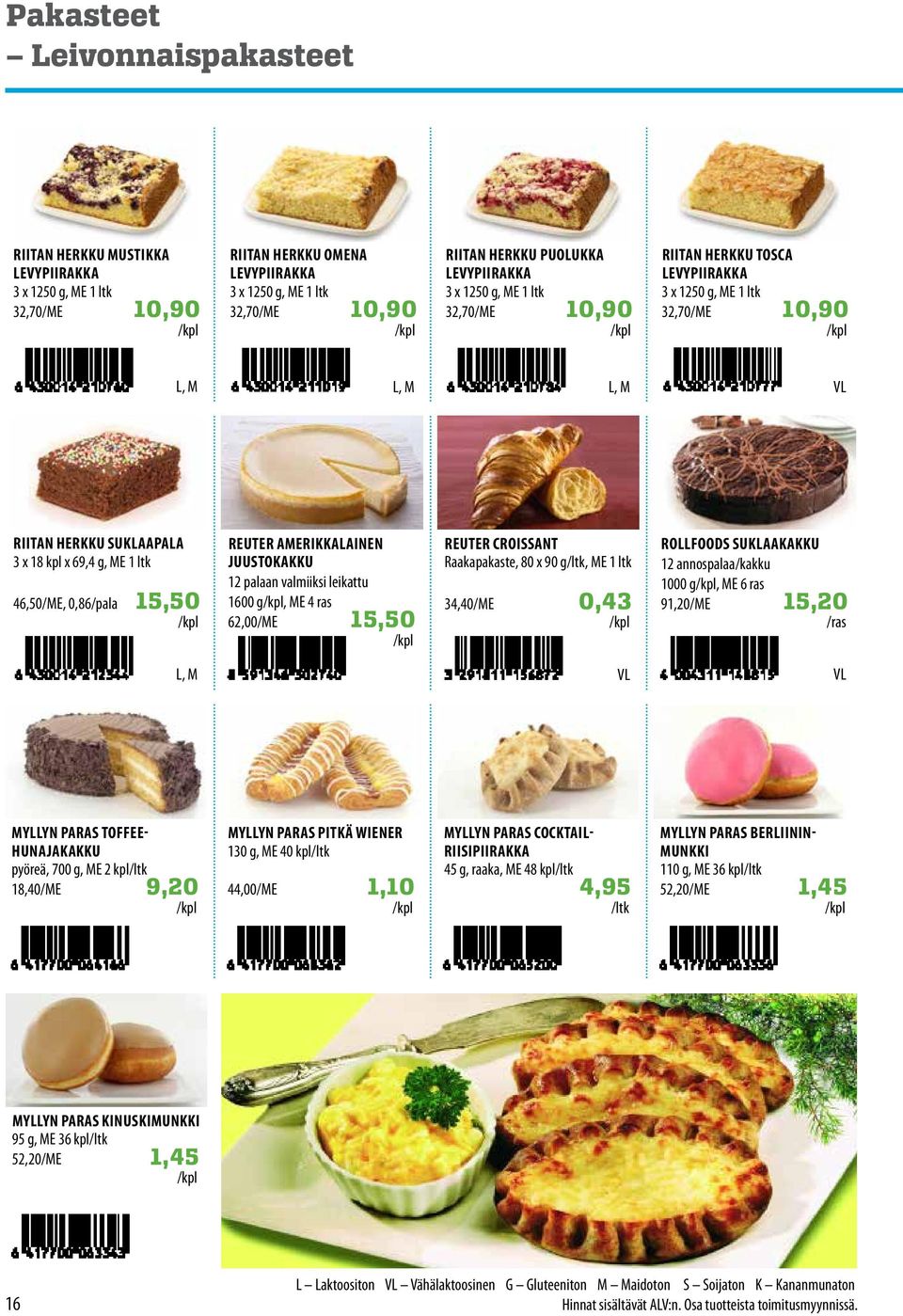 15,50 REUTER AMERIKKAAINEN JUUSTOKAKKU 12 palaan valmiiksi leikattu 1600 g, ME 4 ras 62,00/ME 15,50 REUTER CROISSANT Raakapakaste, 80 x 90 g/ltk, ME 1 ltk 34,40/ME 0,43 ROFOODS SUKAAKAKKU 12