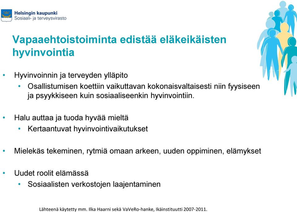 Halu auttaa ja tuoda hyvää mieltä Kertaantuvat hyvinvointivaikutukset Mielekäs tekeminen, rytmiä omaan arkeen, uuden