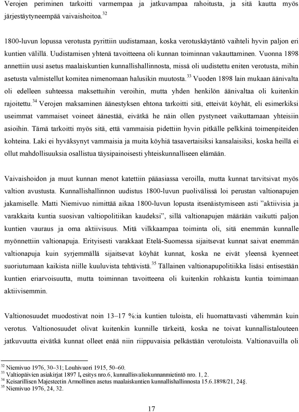 Vuonna 1898 annettiin uusi asetus maalaiskuntien kunnallishallinnosta, missä oli uudistettu eniten verotusta, mihin asetusta valmistellut komitea nimenomaan halusikin muutosta.