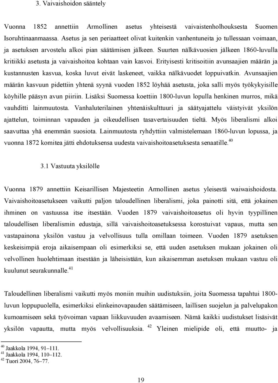 Suurten nälkävuosien jälkeen 1860-luvulla kritiikki asetusta ja vaivaishoitoa kohtaan vain kasvoi.
