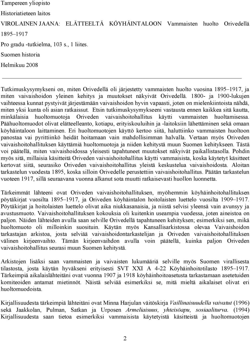 1800- ja 1900-lukujen vaihteessa kunnat pystyivät järjestämään vaivaishoidon hyvin vapaasti, joten on mielenkiintoista nähdä, miten yksi kunta oli asian ratkaissut.