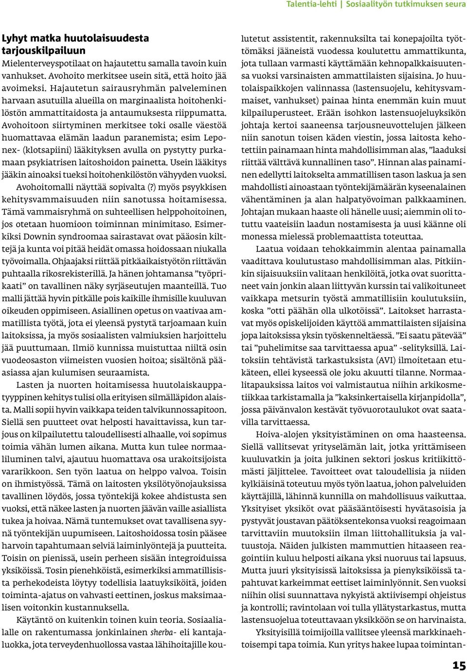 Hajautetun sairausryhmän palveleminen harvaan asutuilla alueilla on marginaalista hoitohenkilöstön ammattitaidosta ja antaumuksesta riippumatta.