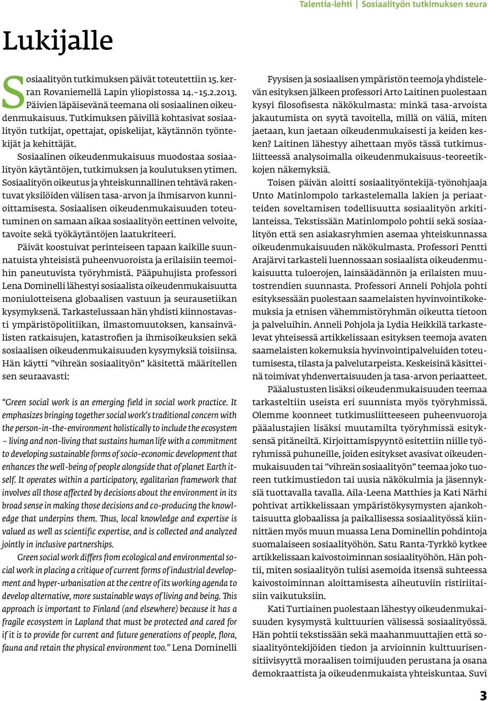 Sosiaalinen oikeudenmukaisuus muodostaa sosiaalityön käytäntöjen, tutkimuksen ja koulutuksen ytimen.