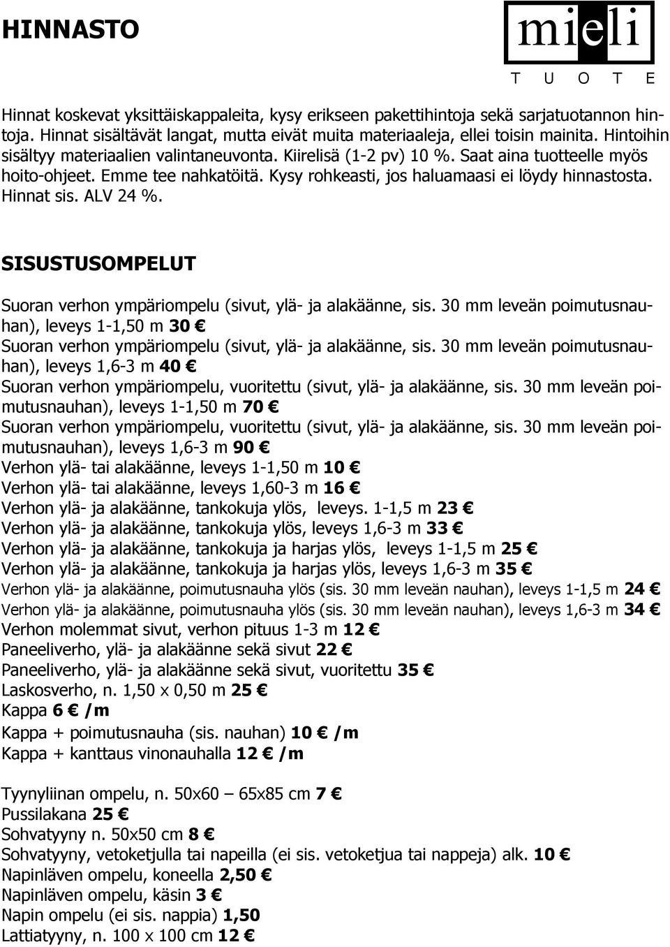 ALV 24 %. SISUSTUSOMPELUT Suoran verhon ympäriompelu (sivut, ylä- ja alakäänne, sis. 30 mm leveän poimutusnauhan), leveys 1-1,50 m 30 Suoran verhon ympäriompelu (sivut, ylä- ja alakäänne, sis.