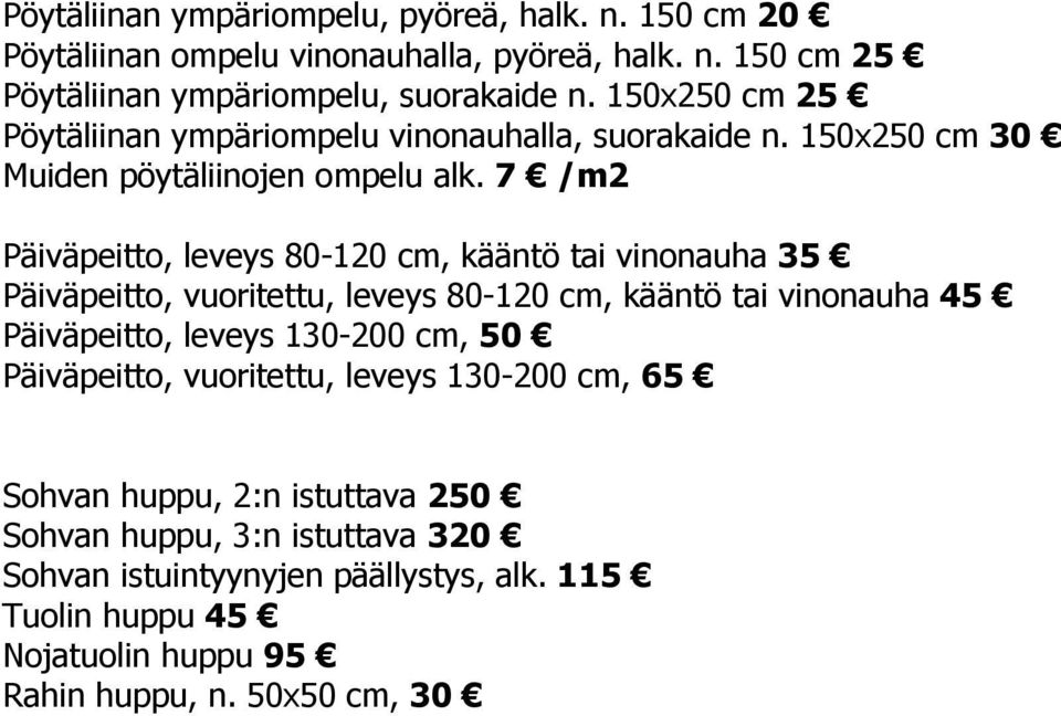 7 /m2 Päiväpeitto, leveys 80-120 cm, kääntö tai vinonauha 35 Päiväpeitto, vuoritettu, leveys 80-120 cm, kääntö tai vinonauha 45 Päiväpeitto, leveys 130-200 cm,