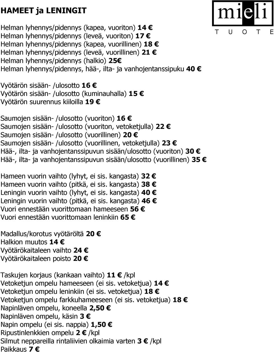 suurennus kiiloilla 19 Saumojen sisään- /ulosotto (vuoriton) 16 Saumojen sisään- /ulosotto (vuoriton, vetoketjulla) 22 Saumojen sisään- /ulosotto (vuorillinen) 20 Saumojen sisään- /ulosotto