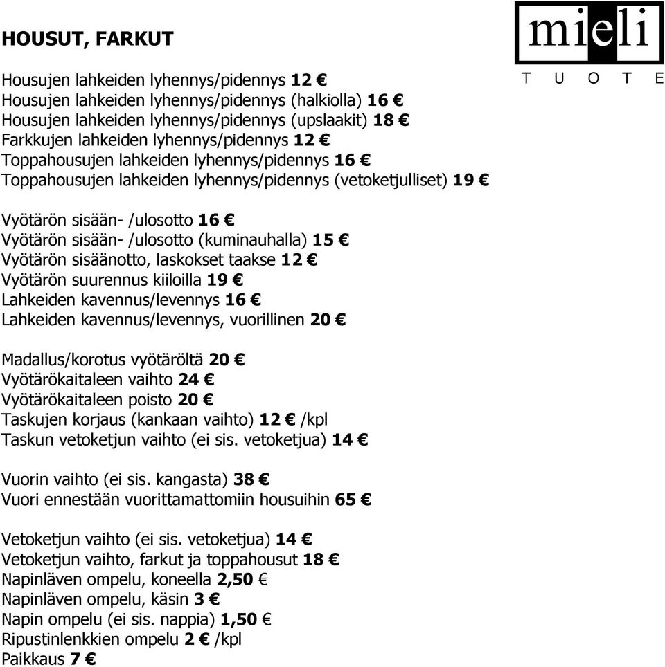 sisäänotto, laskokset taakse 12 Vyötärön suurennus kiiloilla 19 Lahkeiden kavennus/levennys 16 Lahkeiden kavennus/levennys, vuorillinen 20 Madallus/korotus vyötäröltä 20 Vyötärökaitaleen vaihto 24