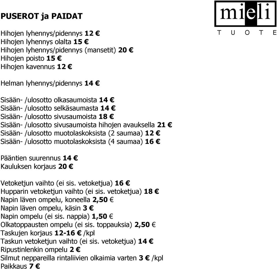 /ulosotto muotolaskoksista (4 saumaa) 16 Pääntien suurennus 14 Kauluksen korjaus 20 Vetoketjun vaihto (ei sis. vetoketjua) 16 Hupparin vetoketjun vaihto (ei sis.