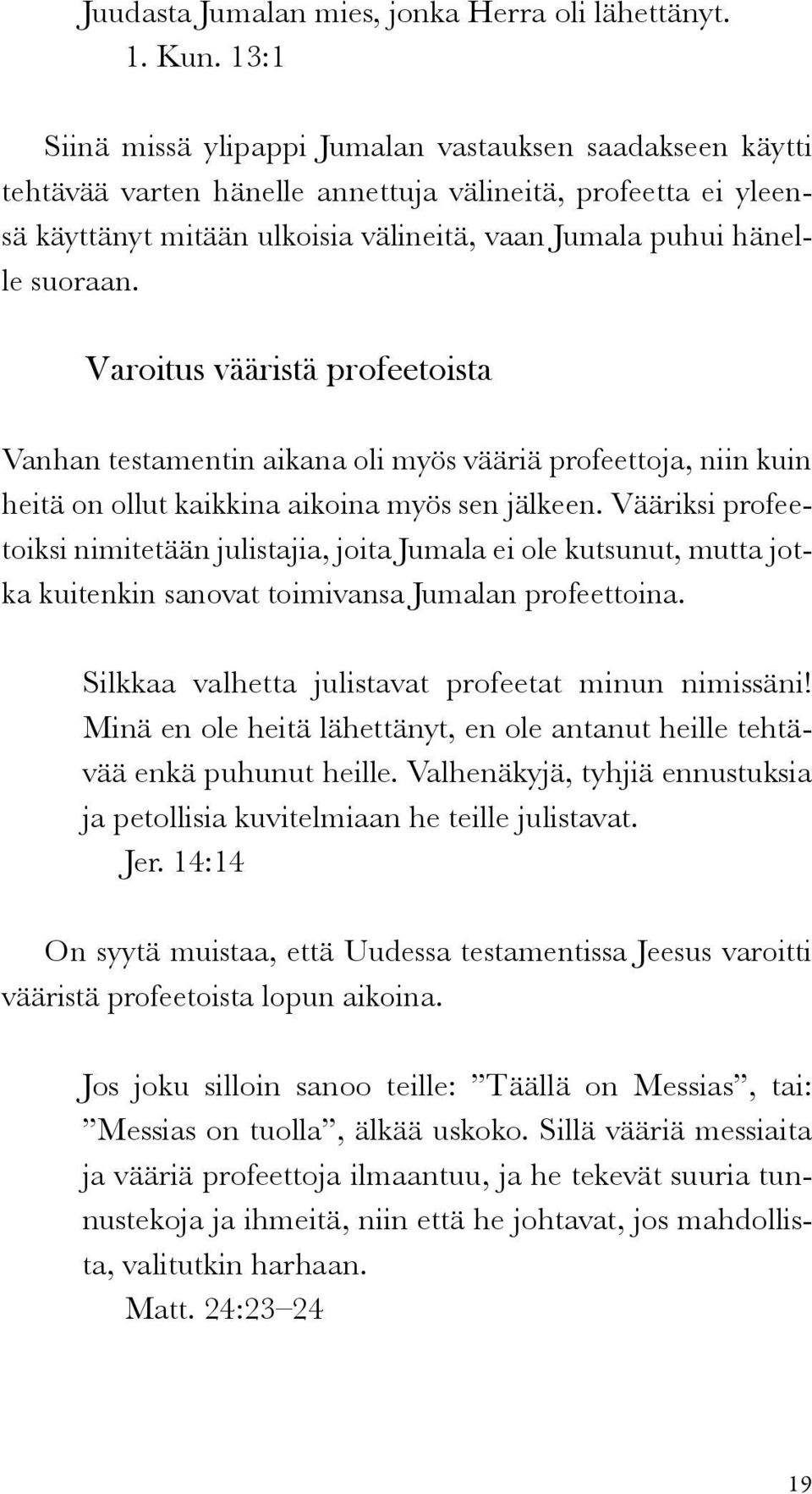 Varoitus vääristä profeetoista Vanhan testamentin aikana oli myös vääriä profeettoja, niin kuin heitä on ollut kaikkina aikoina myös sen jälkeen.