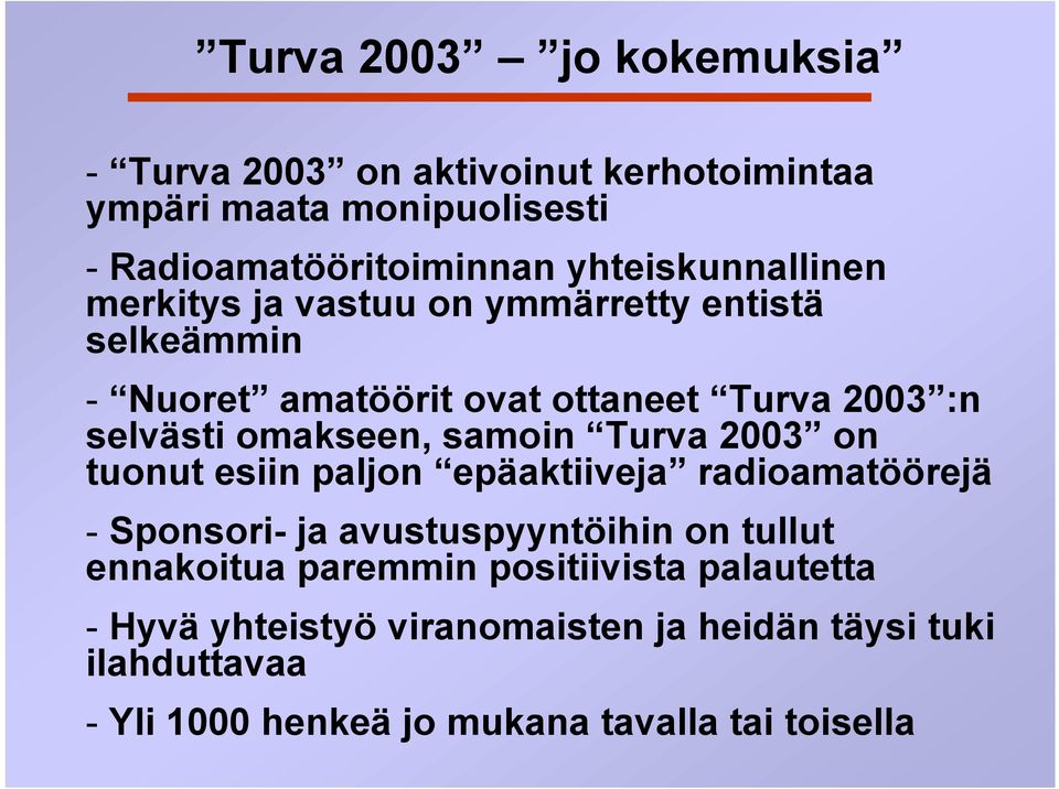 omakseen, samoin Turva 2003 on tuonut esiin paljon epäaktiiveja radioamatöörejä - Sponsori- ja avustuspyyntöihin on tullut