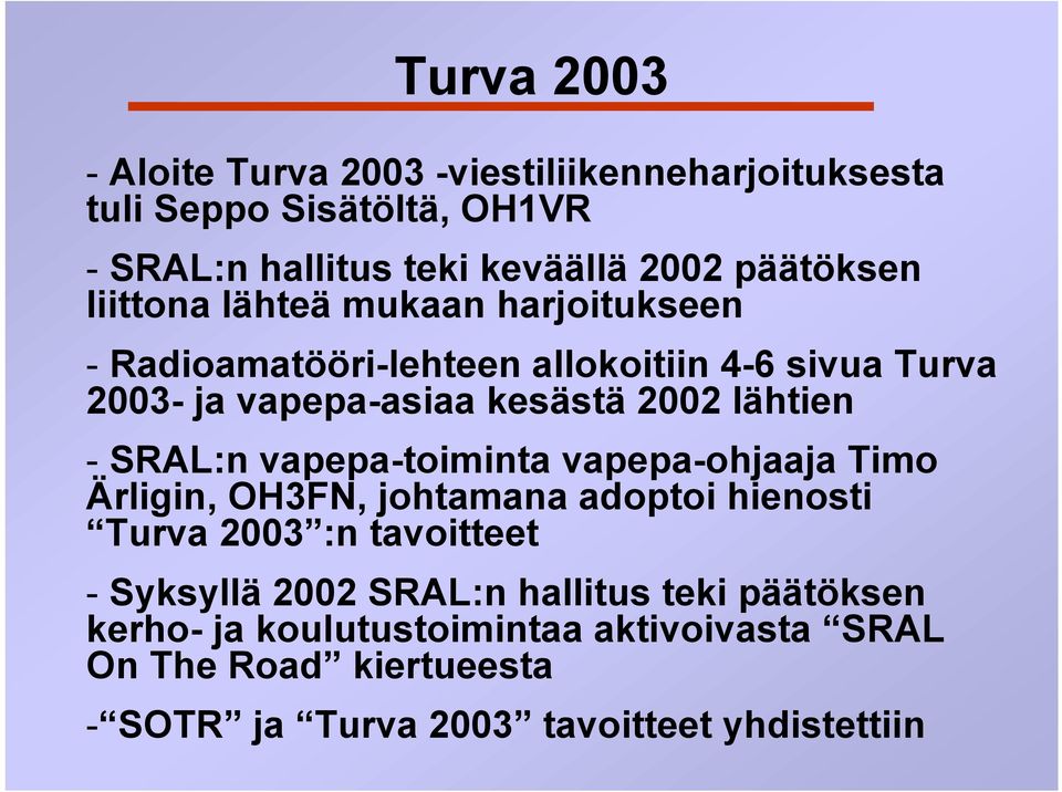 SRAL:n vapepa-toiminta vapepa-ohjaaja Timo Ärligin, OH3FN, johtamana adoptoi hienosti Turva 2003 :n tavoitteet - Syksyllä 2002 SRAL:n