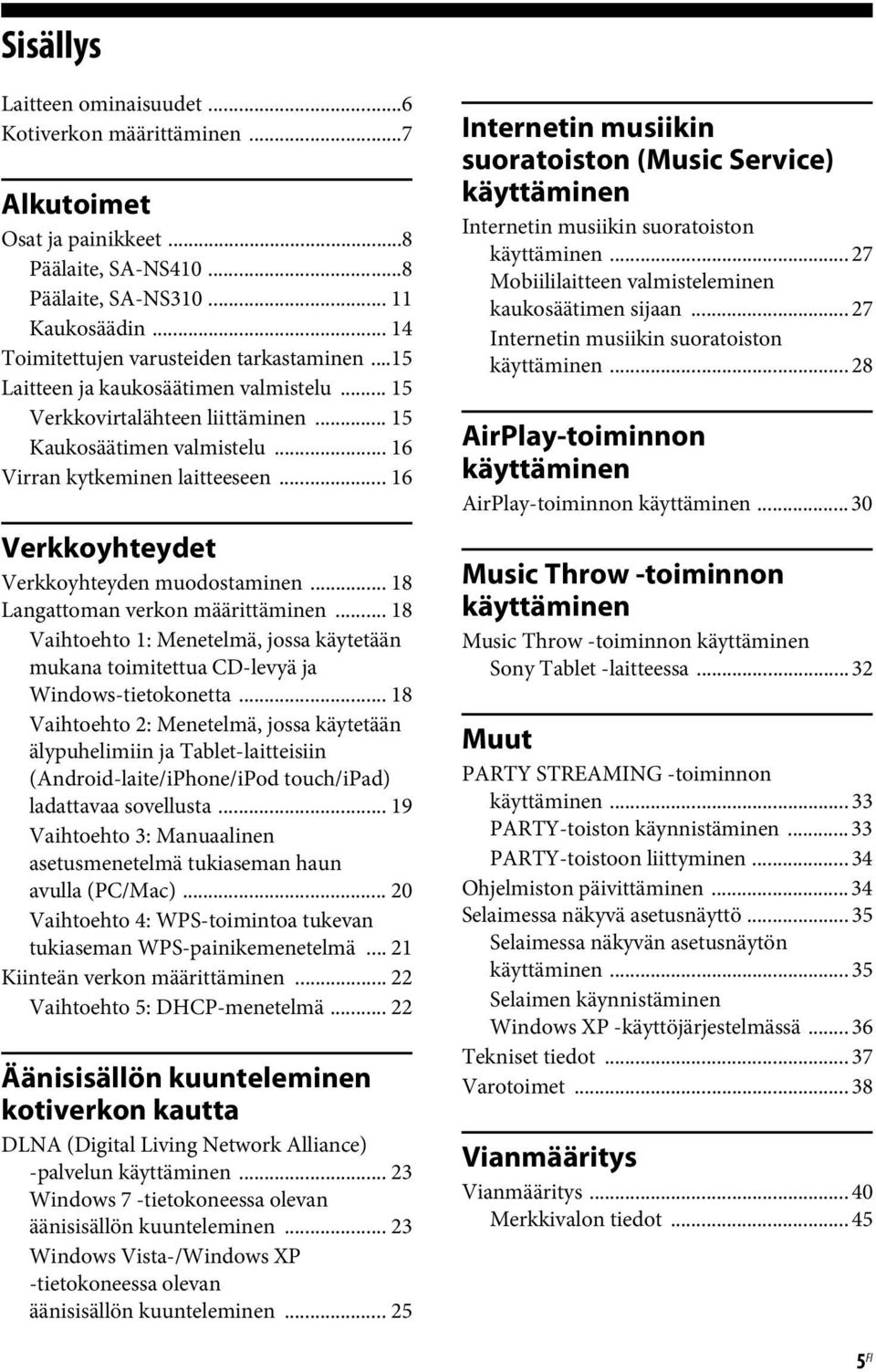 .. 16 Verkkoyhteydet Verkkoyhteyden muodostaminen... 18 Langattoman verkon määrittäminen... 18 Vaihtoehto 1: Menetelmä, jossa käytetään mukana toimitettua CD-levyä ja Windows-tietokonetta.