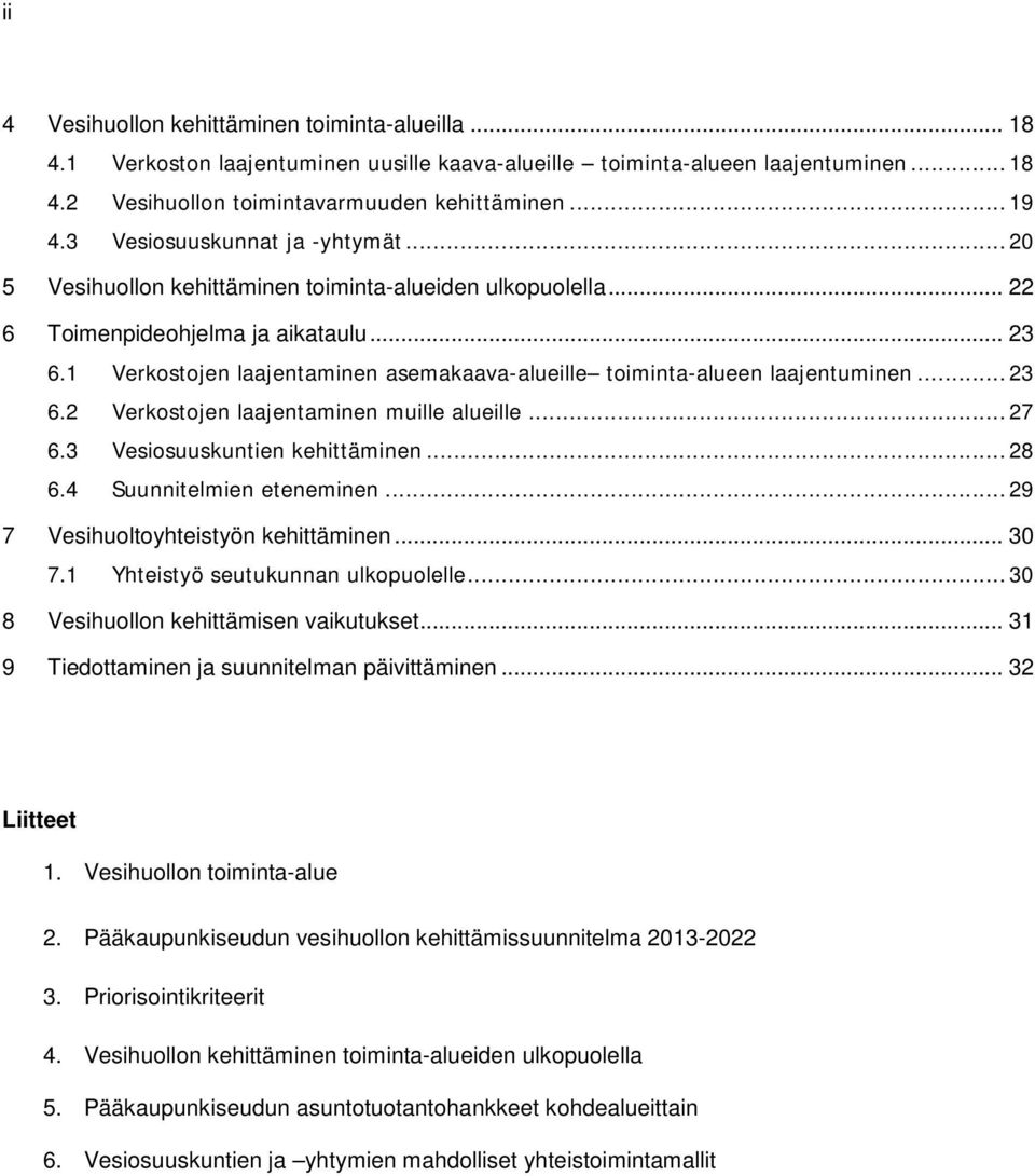 1 Verkostojen laajentaminen asemakaava-alueille toiminta-alueen laajentuminen... 23 6.2 Verkostojen laajentaminen muille alueille... 27 6.3 Vesiosuuskuntien kehittäminen... 28 6.