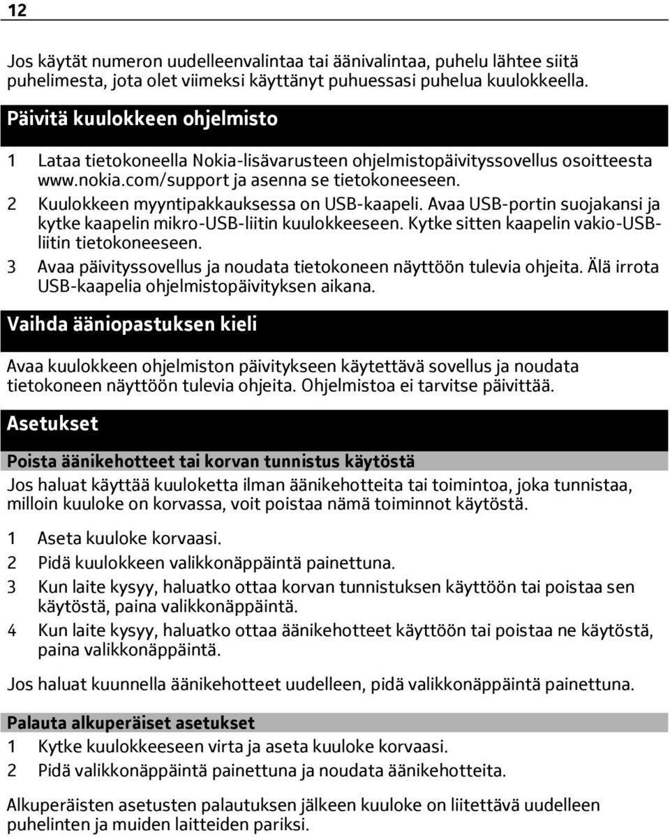 2 Kuulokkeen myyntipakkauksessa on USB-kaapeli. Avaa USB-portin suojakansi ja kytke kaapelin mikro-usb-liitin kuulokkeeseen. Kytke sitten kaapelin vakio-usbliitin tietokoneeseen.