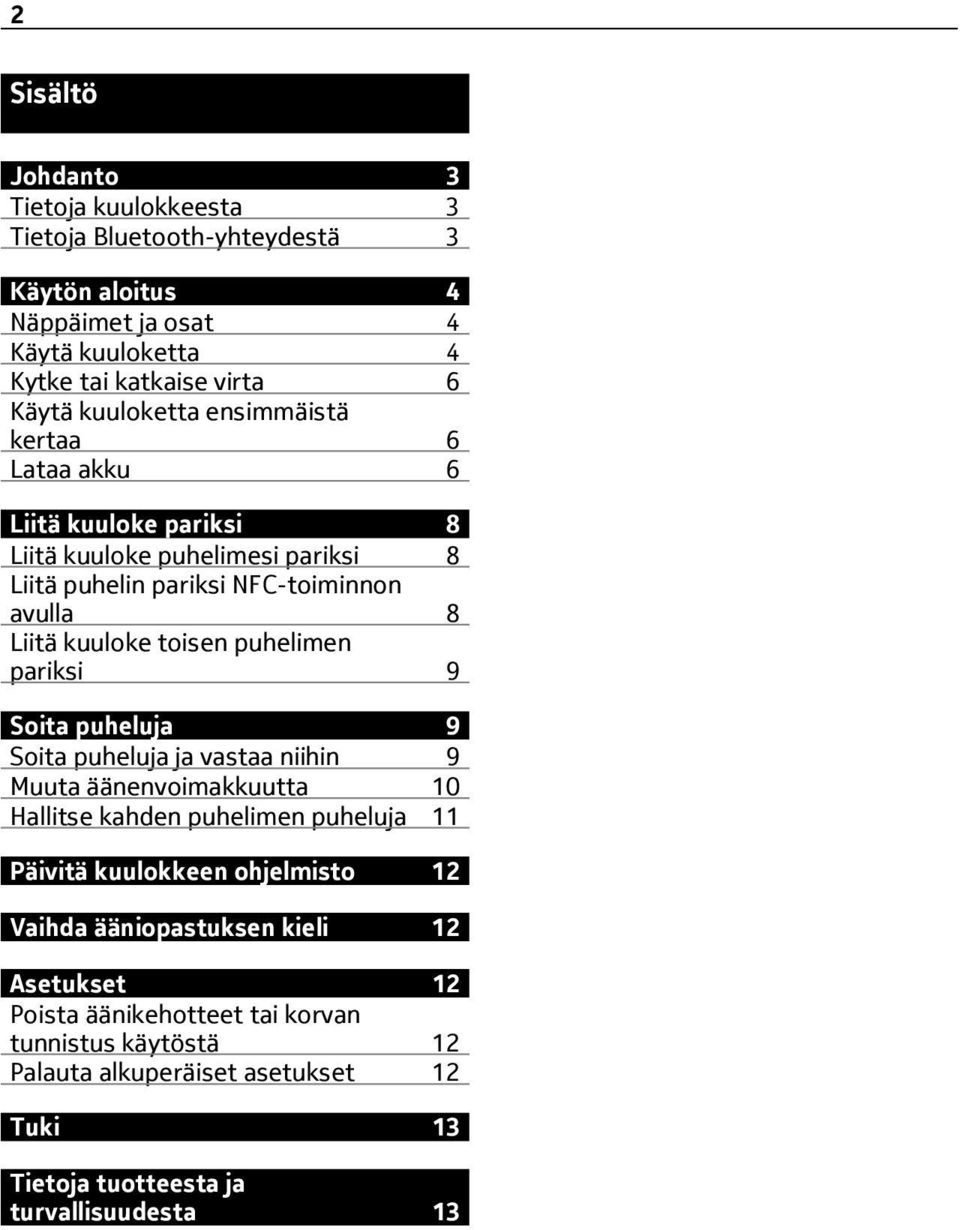 puhelimen pariksi 9 Soita puheluja 9 Soita puheluja ja vastaa niihin 9 Muuta äänenvoimakkuutta 10 Hallitse kahden puhelimen puheluja 11 Päivitä kuulokkeen ohjelmisto 12