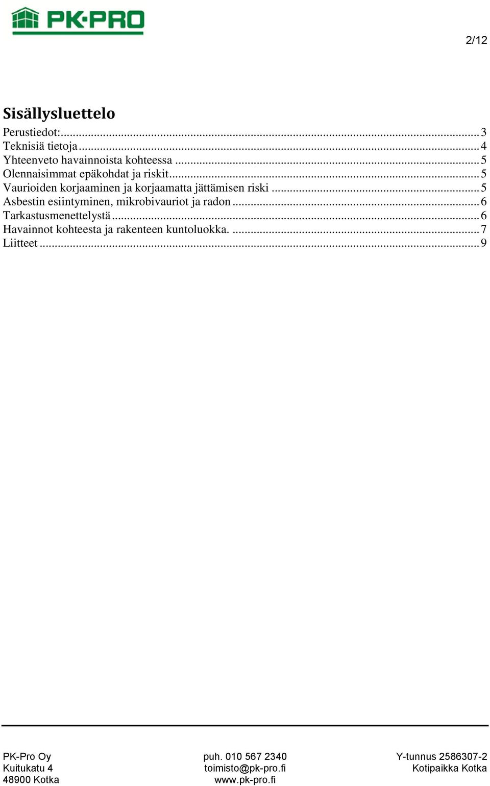 .. 5 Vaurioiden korjaaminen ja korjaamatta jättämisen riski.