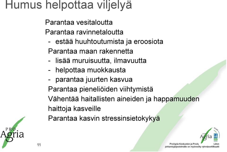 helpottaa muokkausta - parantaa juurten kasvua Parantaa pieneliöiden viihtymistä