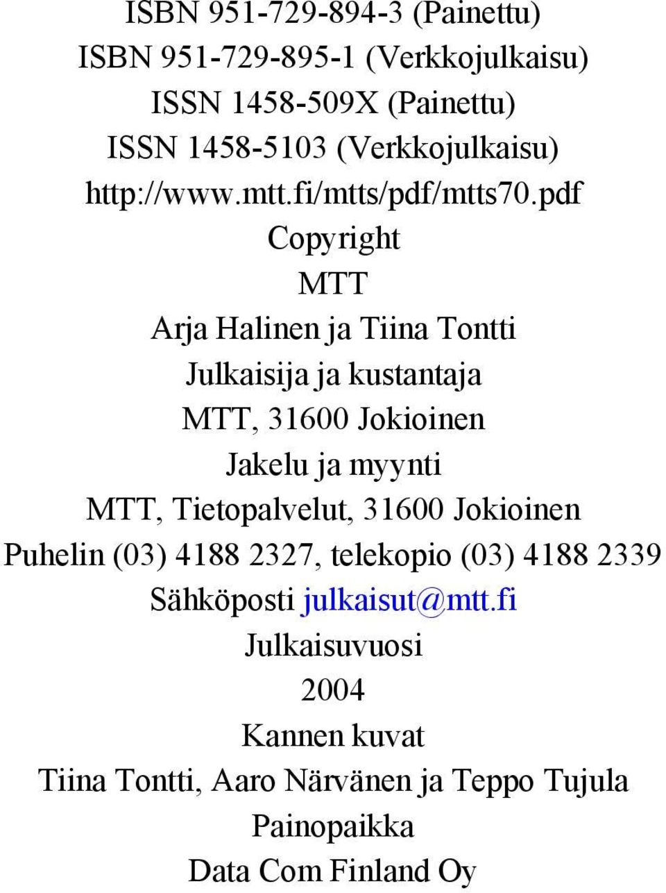 pdf Copyright MTT Arja Halinen ja Tiina Tontti Julkaisija ja kustantaja MTT, 316 Jokioinen Jakelu ja myynti MTT,