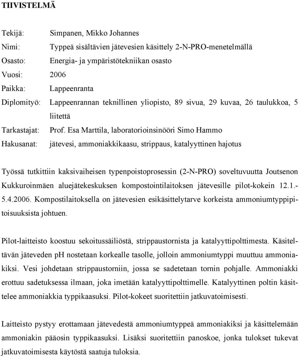 Esa Marttila, laboratorioinsinööri Simo Hammo Hakusanat: jätevesi, ammoniakkikaasu, strippaus, katalyyttinen hajotus Työssä tutkittiin kaksivaiheisen typenpoistoprosessin (2-N-PRO) soveltuvuutta