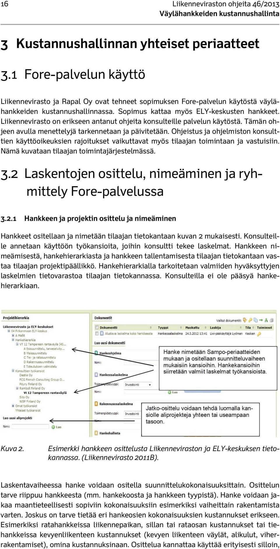 Liikennevirasto on erikseen antanut ohjeita konsulteille palvelun käytöstä. Tämän ohjeen avulla menettelyjä tarkennetaan ja päivitetään.