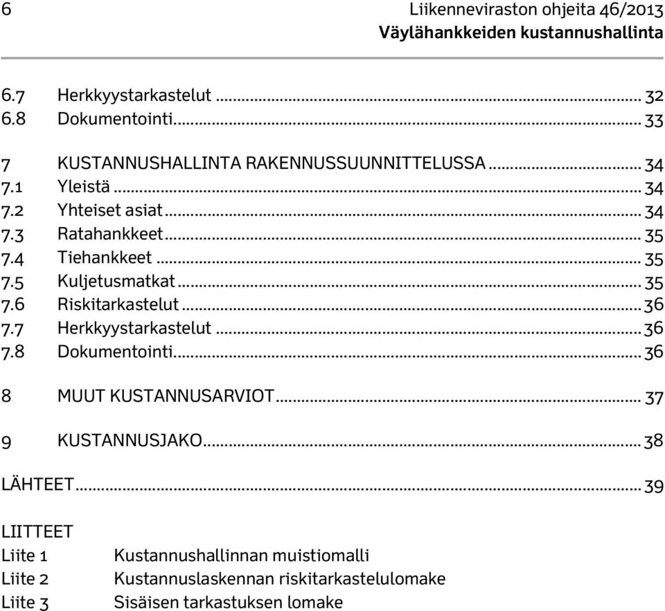 .. 36 7.7 Herkkyystarkastelut... 36 7.8 Dokumentointi... 36 8 MUUT KUSTANNUSARVIOT... 37 9 KUSTANNUSJAKO... 38 LÄHTEET.