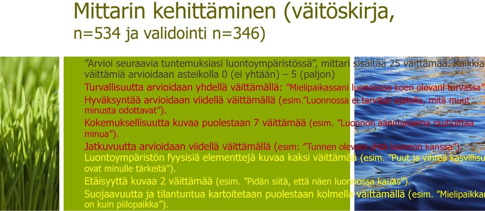 Hyväksyntää arvioidaan viidellä väittämällä (esim. Luonnossa ei tarvitse ajatella, mitä muut minusta odottavat ). Kokemuksellisuutta kuvaa puolestaan 7 väittämää (esim.