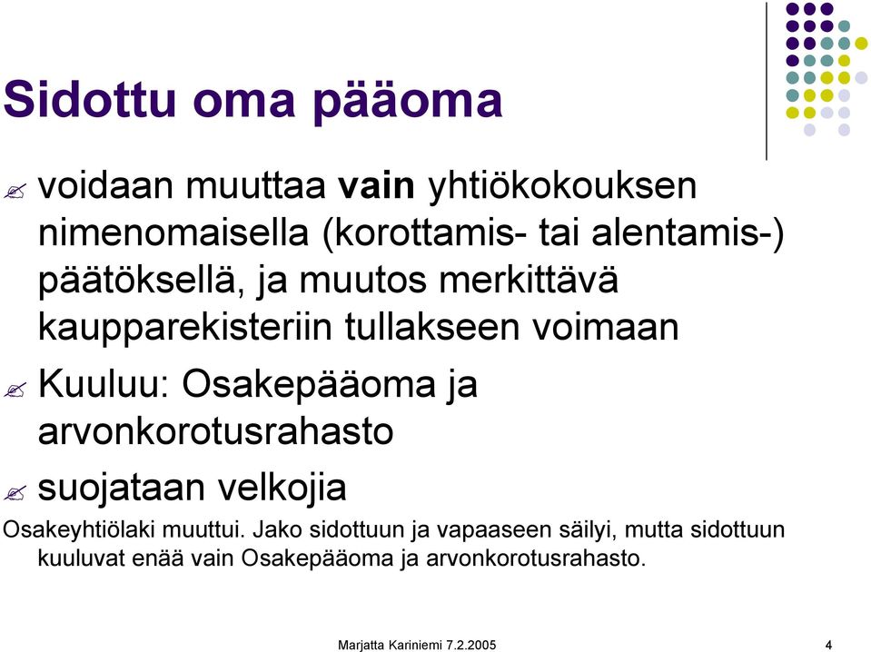 Osakepääoma ja arvonkorotusrahasto suojataan velkojia Osakeyhtiölaki muuttui.