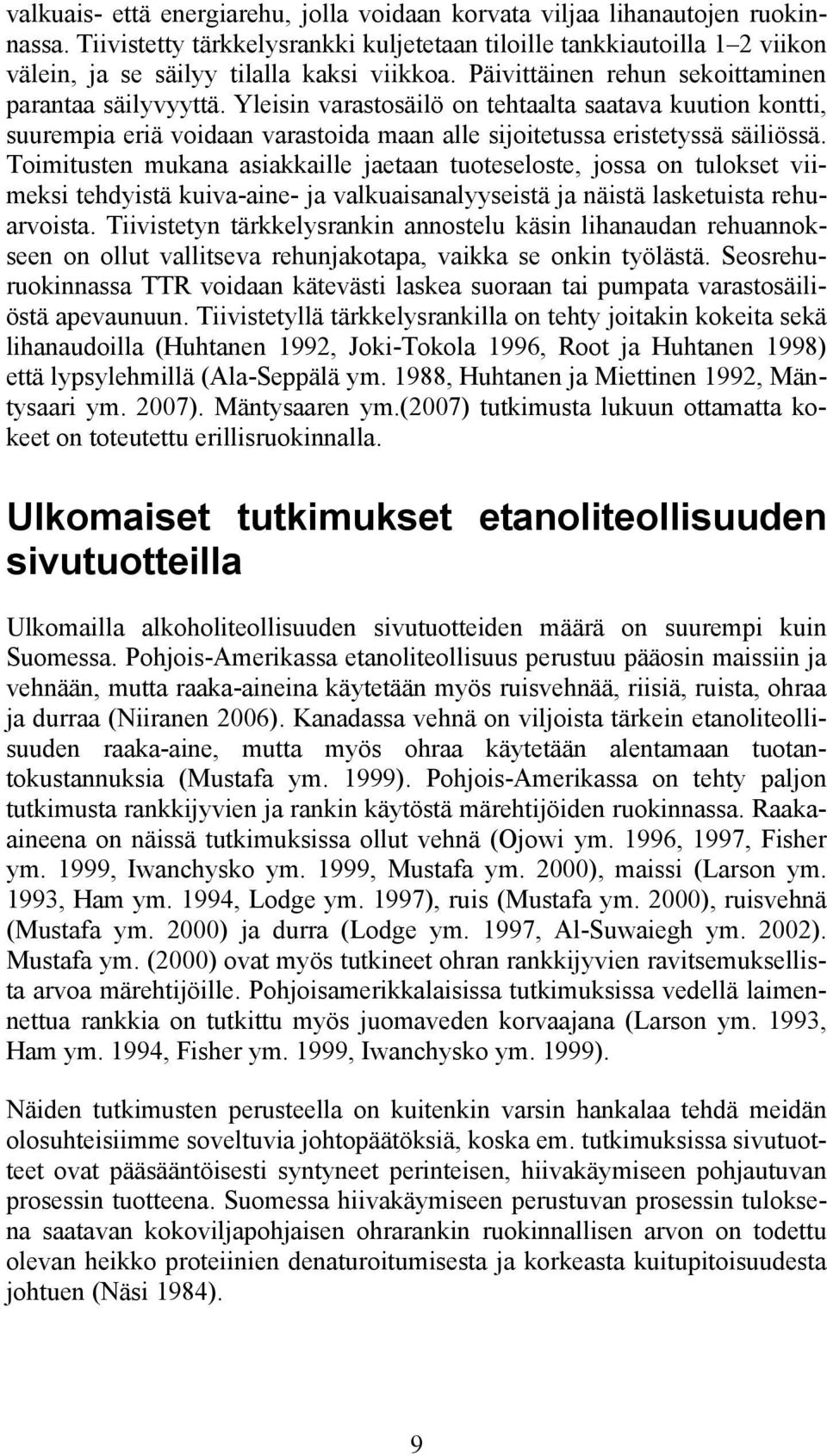 Yleisin varastosäilö on tehtaalta saatava kuution kontti, suurempia eriä voidaan varastoida maan alle sijoitetussa eristetyssä säiliössä.