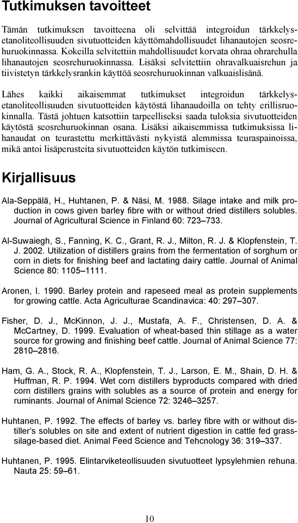 Lisäksi selvitettiin ohravalkuaisrehun ja tiivistetyn tärkkelysrankin käyttöä seosrehuruokinnan valkuaislisänä.