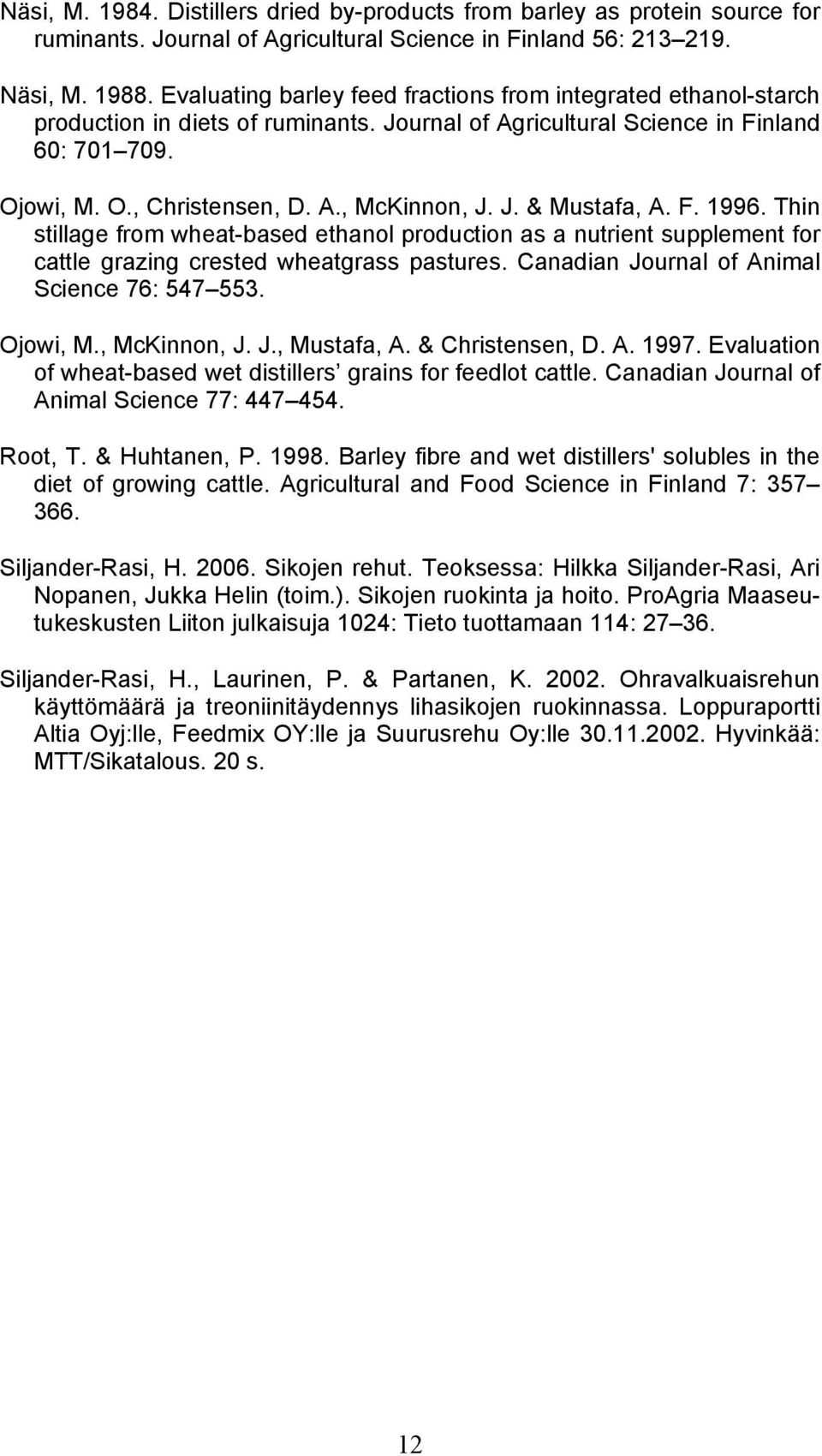 J. & Mustafa, A. F. 1996. Thin stillage from wheat-based ethanol production as a nutrient supplement for cattle grazing crested wheatgrass pastures. Canadian Journal of Animal Science 76: 547 553.