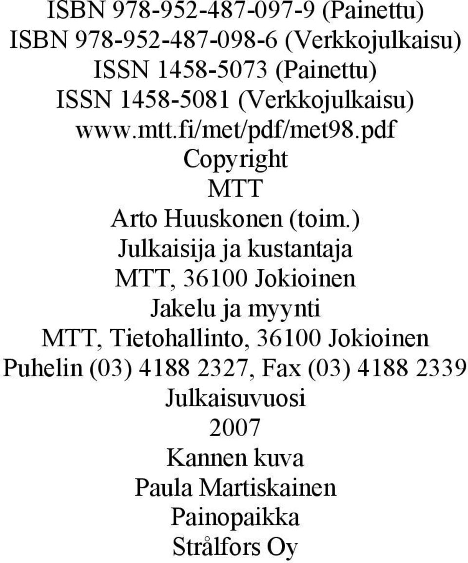 ) Julkaisija ja kustantaja MTT, 36100 Jokioinen Jakelu ja myynti MTT, Tietohallinto, 36100 Jokioinen